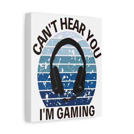 Decorative Canvas - 'Can't Hear You; I'm Gaming'